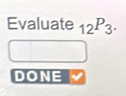 Evaluate _12P_3. 
DONE