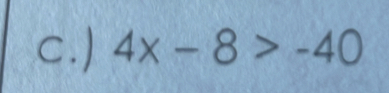 ) 4x-8>-40