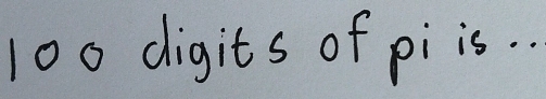 100 digits of pi is. .