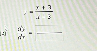 y= (x+3)/x-3 
[2]  dy/dx = □ /□  