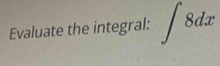 Evaluate the integral: ∈t 8dx