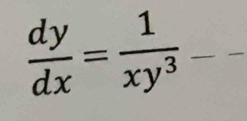  dy/dx = 1/xy^3 