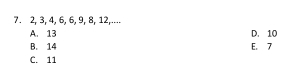 2, 3, 4, 6, 6, 9, 8, 12,....
A. 13 D. 10
B. 14 E. 7
C. 11