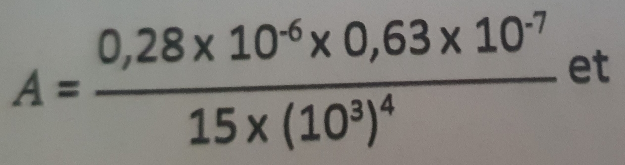 A=frac 0,28* 10^(-6)* 0,63* 10^(-7)15* (10^3)^4et