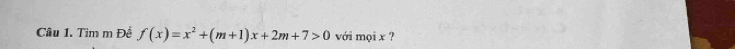 Tìm m Đề f(x)=x^2+(m+1)x+2m+7>0 với mọi x ?