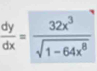  dy/dx = 32x^3/sqrt(1-64x^8) 