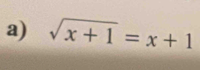 sqrt(x+1)=x+1