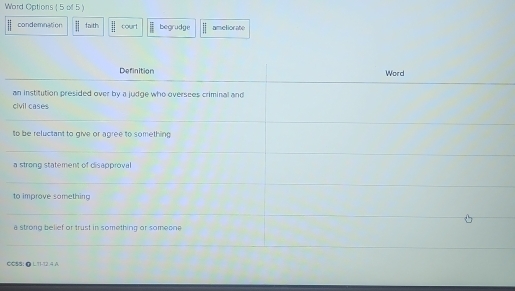 Word Options ( 5 o 5)
condemnation faith || court begrudge ameliorate
CCSS: @ LT1-12.4 A