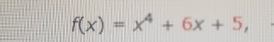 f(x)=x^4+6x+5,