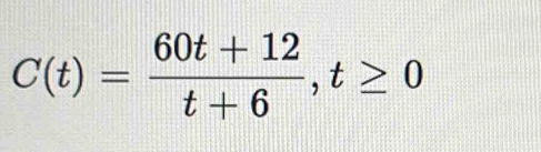 C(t)= (60t+12)/t+6 , t≥ 0