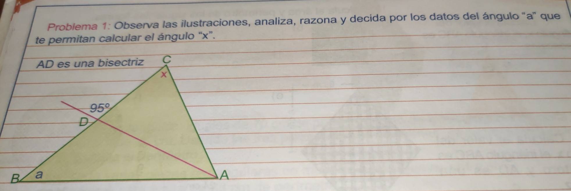 Problema 1: Observa las ilustraciones, analiza, razona y decida por los datos del ángulo “a” que
te permitan calcular el ángulo “x”.