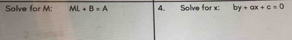 Solve for M: ML+B=A 4. Solve for x : by+ax+c=0