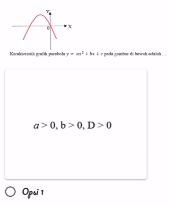 Karakteristik grafik parabola y=ax^2+bx+c pada gambar di bawah adalah ....
a>0, b>0, D>0
Opsi 1