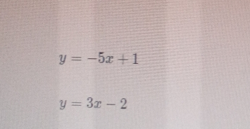 y=-5x+1
y=3x-2