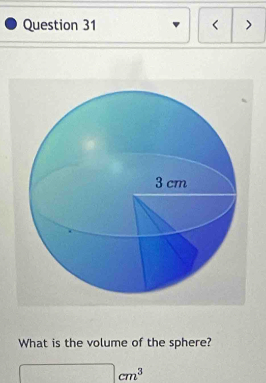 < > 
What is the volume of the sphere?
□ cm^3