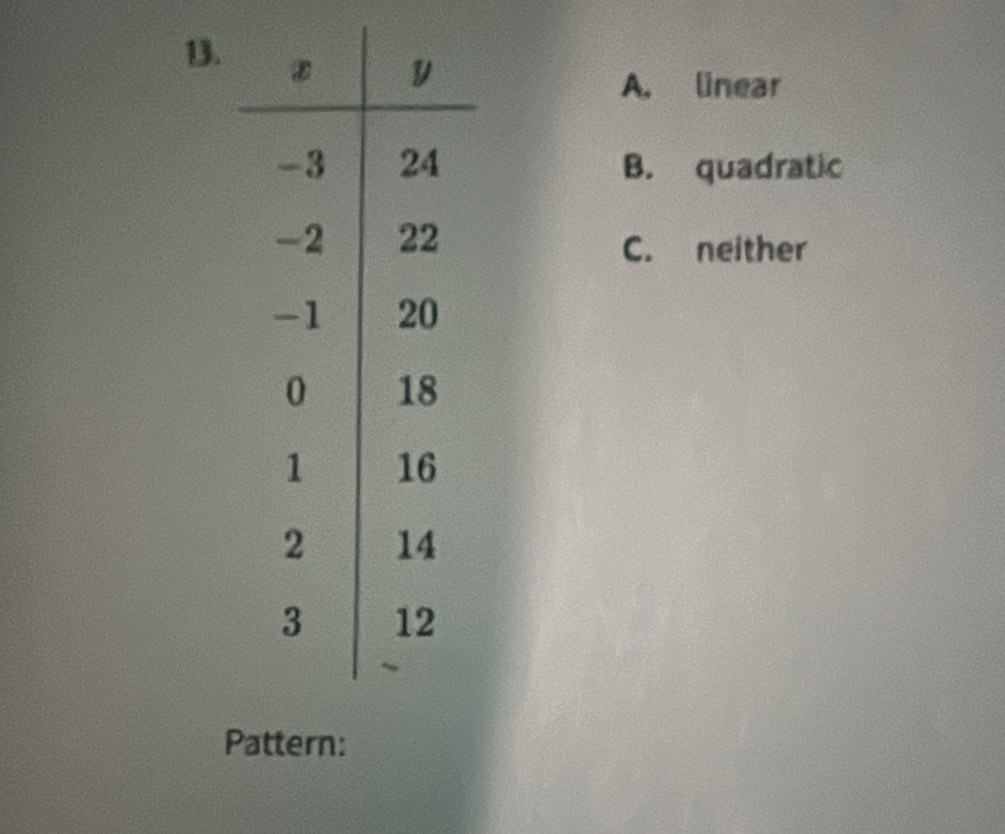 A. linear
B. quadratic
C. neither
Pattern: