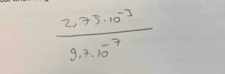  (275· 10^(-3))/9,7.10^(-7) 