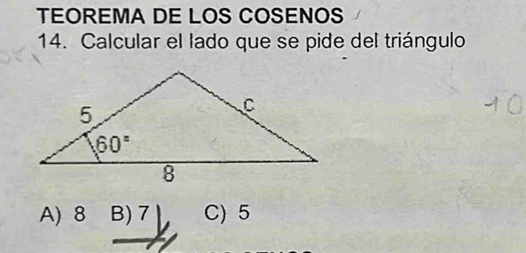 TEOREMA DE LOS COSENOS
14. Calcular el lado que se pide del triángulo
A) 8 B) 7 C) 5