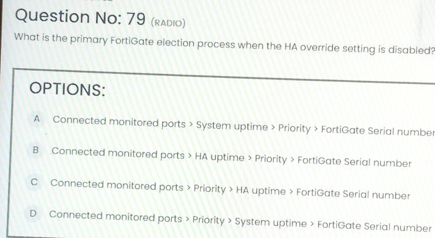 Solved: Question No: 79 (radio) What is the primary FortiGate election ...