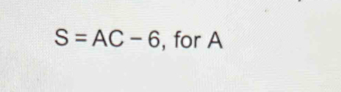 S=AC-6 , for A