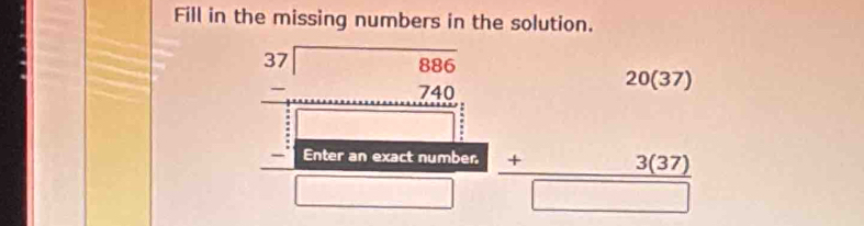 Fill in the missing numbers in the solution.
beginarrayr 3.7encloselongdiv □  -740 hline □ endarray beginarrayr 20(3) +3(22) hline □ endarray