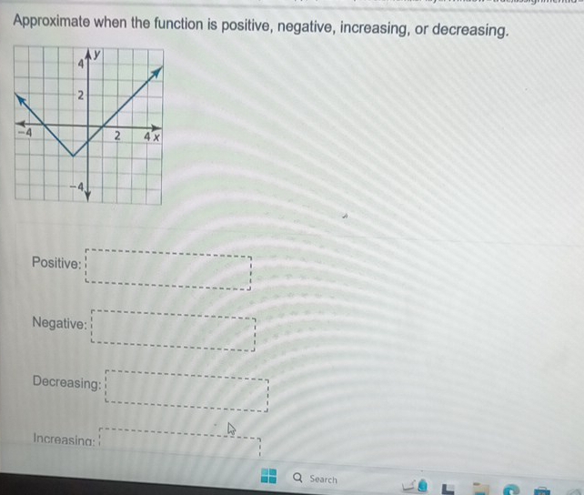 Approximate when the function is positive, negative, increasing, or decreasing. 
Positive: □ 
Negative: □
Decreasing: □ 
Increasing: 
Search