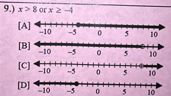 9.) x>8 or x≥ -4
[A 
[ 
[ 
[ 5 10