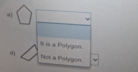 a)
It is a Polygon.
d) Not a Polygon.