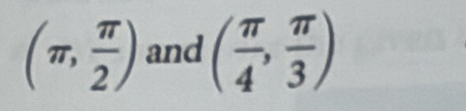 (π , π /2 ) and ( π /4 , π /3 )