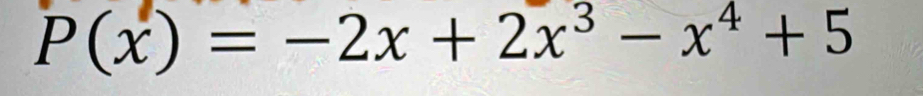 P(x)=-2x+2x^3-x^4+5