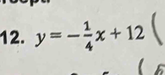 y=- 1/4 x+12 