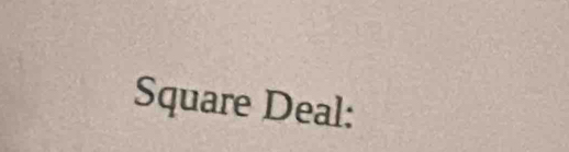 Square Deal: