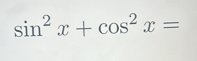 sin^2x+cos^2x=