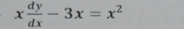 x dy/dx -3x=x^2