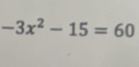 -3x^2-15=60