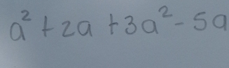 a^2+2a+3a^2-5a