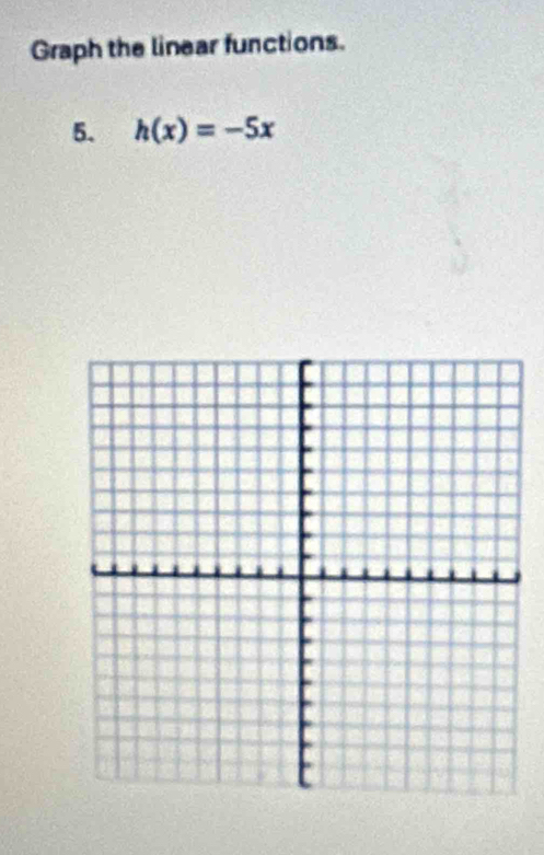 Graph the linear functions. 
5. h(x)=-5x