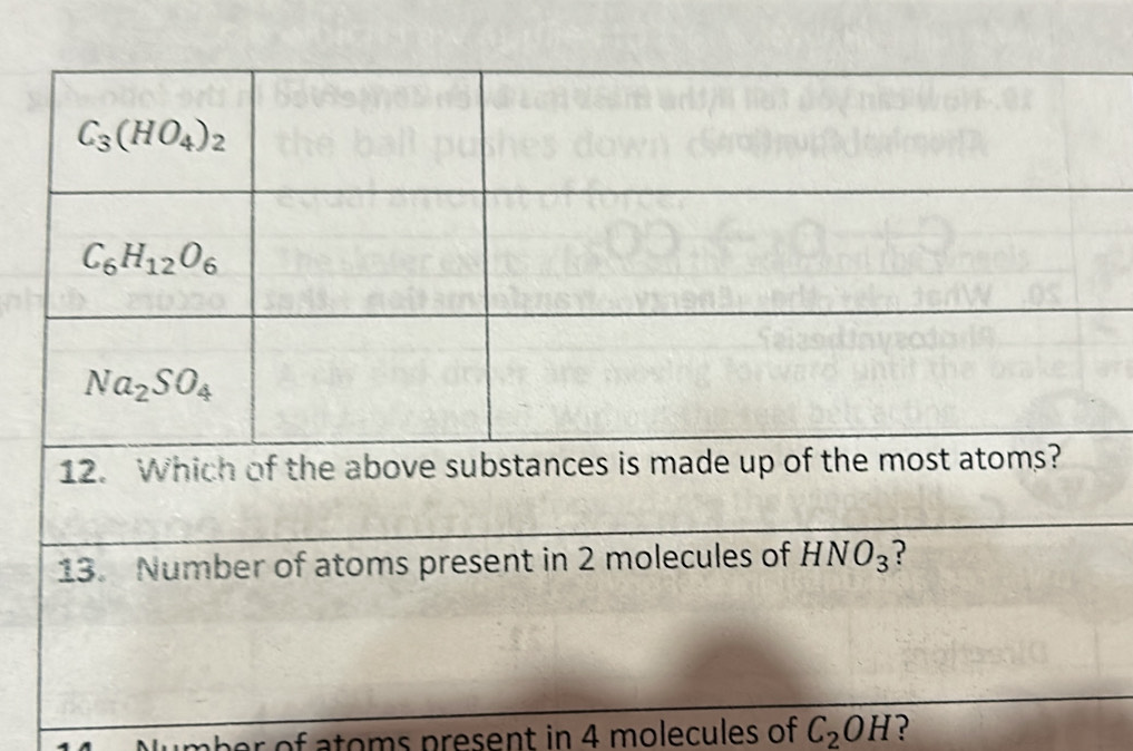 Which of the above substances is made up 
13. Number of atoms present in 2 molecules of HNO_3 ?
mber of atoms present in 4 molecules of C_2OH ?