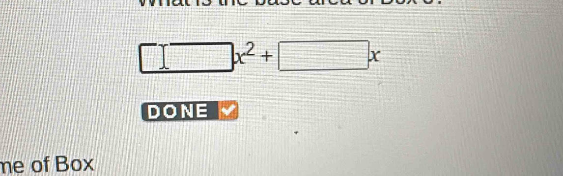 □ x^2+□ x
DONE 
me of Box