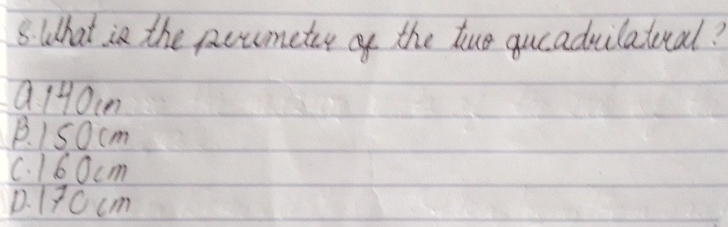 What is the poumetar of the tuo queaduilatral?
Q14oin
B. 1S0cm
C. 160cm
D. 170 cm