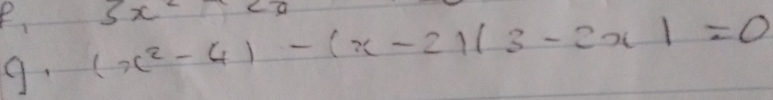 5x-2
9. (x^2-4)-(x-2)(3-2x)=0