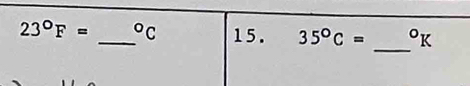 23°F= _  ^circ C 15. 35°C= ^circ K
_