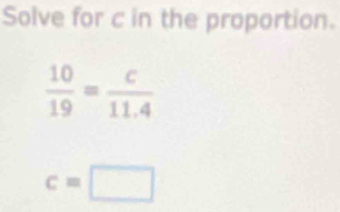 Solve for c in the proportion.
c=□