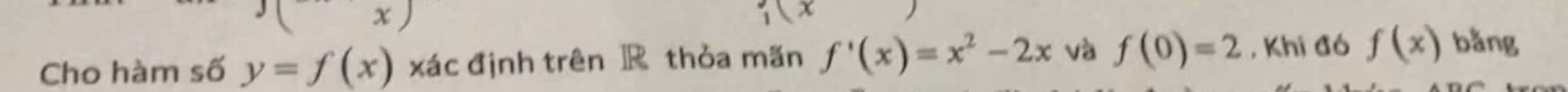 Cho hàm số y=f(x) xác định trên R thỏa mãn f'(x)=x^2-2x và f(0)=2 , Khi đó f(x) bằng