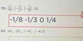 | 1/4 |, |- 1/3 |, |- 1/8 |, |0|
-1/8-1/301/4
20. |6|, |0|, |-9|, |-4.2|