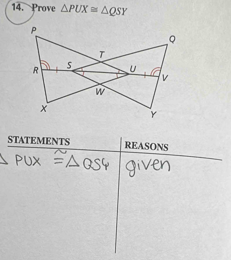 Prove △ PUX≌ △ QSY
STATEMENTS REASONS