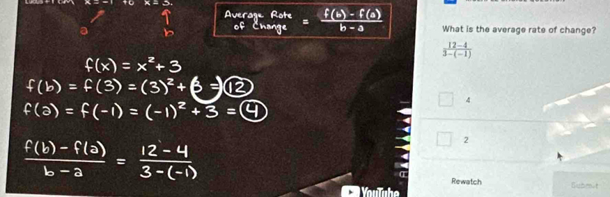 What is the average rate of change?
 (12-4)/3-(-1) 
4
2
Rewatch Submit