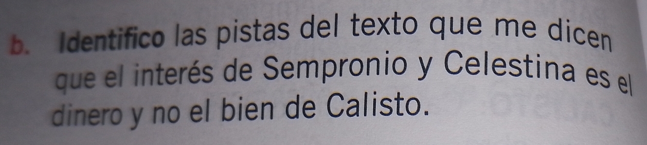 Identifico las pistas del texto que me dicen 
que el interés de Sempronio y Celestina es el 
dinero y no el bien de Calisto.