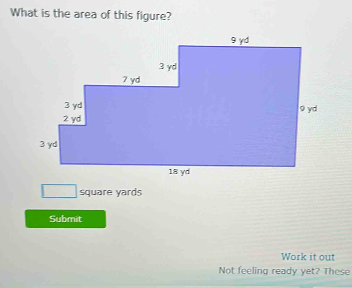 What is the area of this figure?
square yards
Submit 
Work it out 
Not feeling ready yet? These