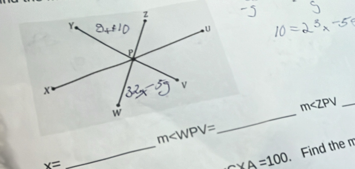 m
m∠ WPV=
x=
_ ∠ XA=100. Find the m